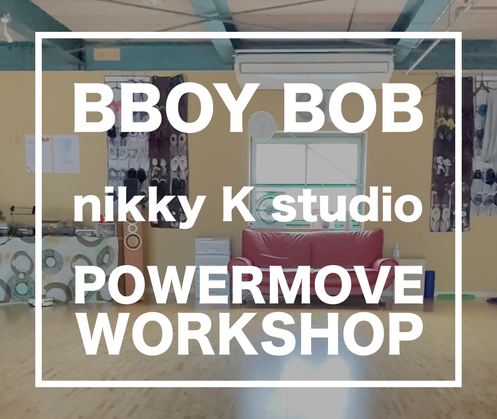Bboy Bob POWERMOVE WORKSHOP【赤羽ニッキーKスタジオ】